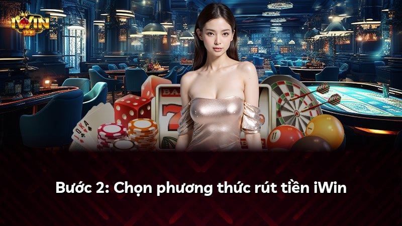 Bước 2: Chọn phương thức rút tiền iWin