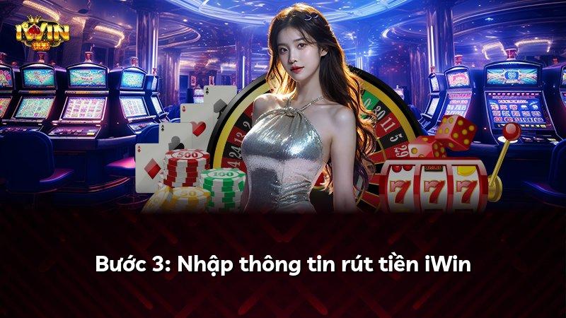 Bước 3: Nhập thông tin rút tiền iWin
