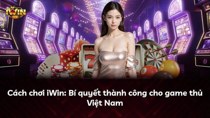 Cách chơi iWin: Bí quyết thành công cho game thủ Việt Nam