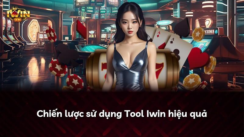 Chiến lược sử dụng Tool Iwin hiệu quả