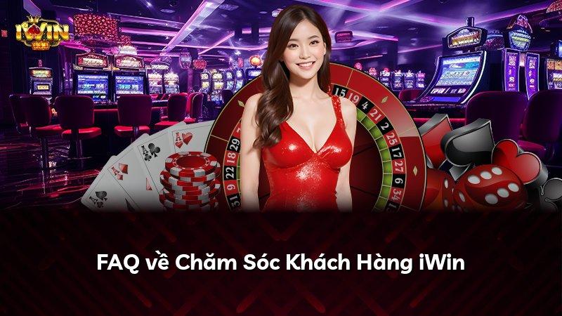 FAQ về Chăm Sóc Khách Hàng iWin