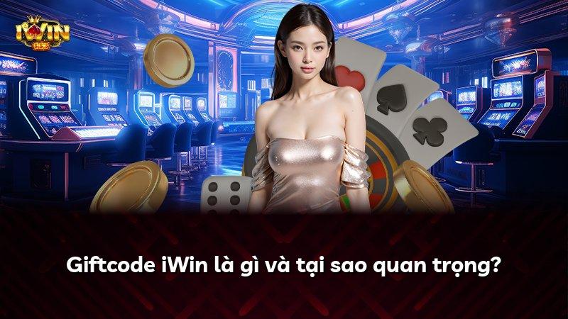 Giftcode iWin là gì và tại sao quan trọng?