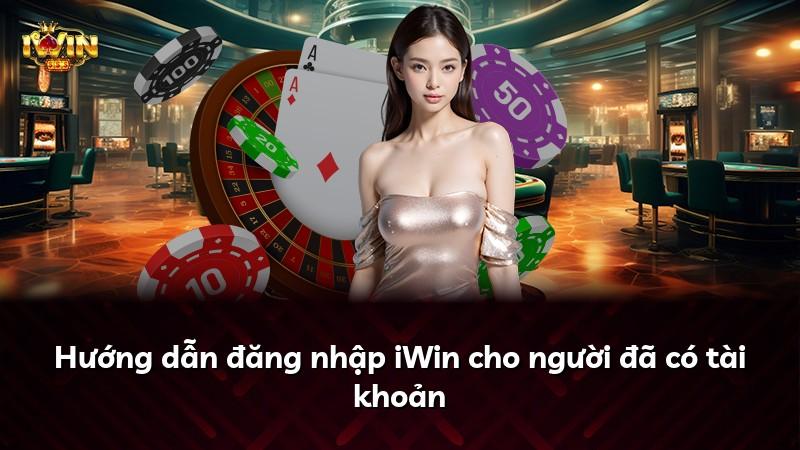 Hướng dẫn đăng nhập iWin cho người đã có tài khoản