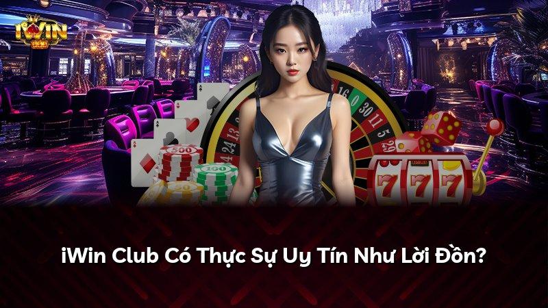iWin Club Có Thực Sự Uy Tín Như Lời Đồn?