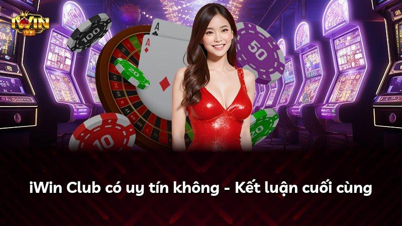 iWin Club có uy tín không - Kết luận cuối cùng