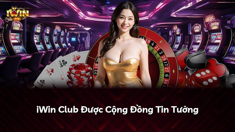 iWin Club Được Cộng Đồng Tin Tưởng