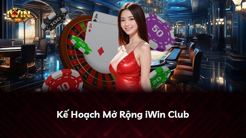 Kế Hoạch Mở Rộng iWin Club
