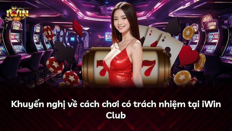 Khuyến nghị về cách chơi có trách nhiệm tại iWin Club