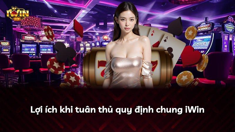 Lợi ích khi tuân thủ quy định chung iWin