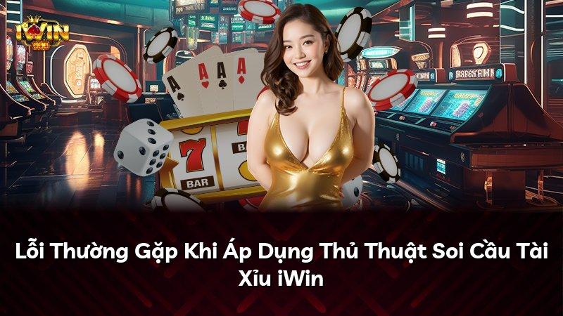 Lỗi Thường Gặp Khi Áp Dụng Thủ Thuật Soi Cầu Tài Xỉu iWin