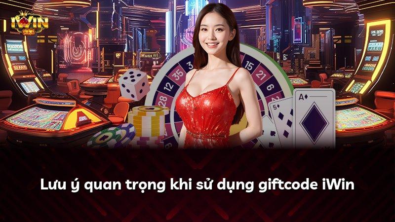 Lưu ý quan trọng khi sử dụng giftcode iWin