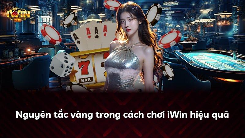 Nguyên tắc vàng trong cách chơi iWin hiệu quả