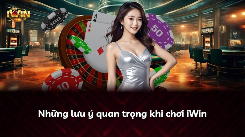 Những lưu ý quan trọng khi chơi iWin