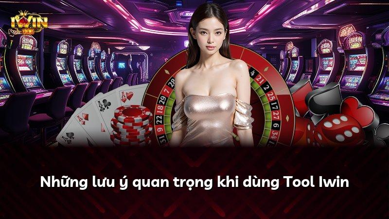 Những lưu ý quan trọng khi dùng Tool Iwin
