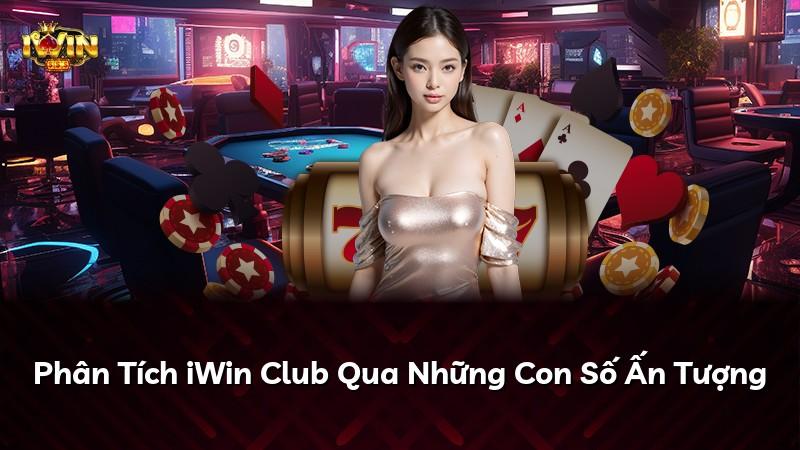 Phân Tích iWin Club Qua Những Con Số Ấn Tượng