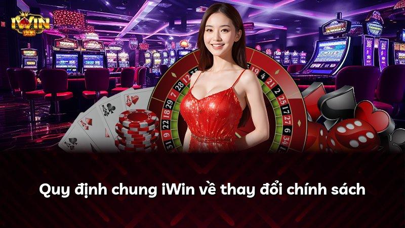 Quy định chung iWin về thay đổi chính sách