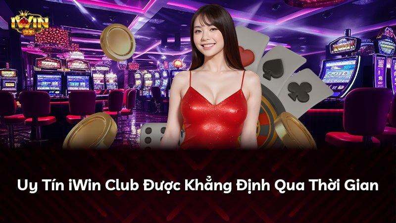 Uy Tín iWin Club Được Khẳng Định Qua Thời Gian