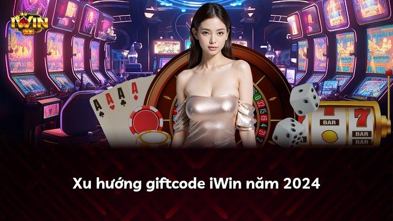 Xu hướng giftcode iWin năm 2024