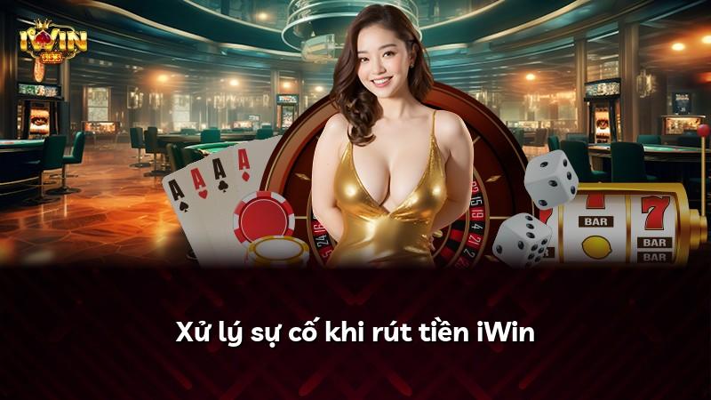 Xử lý sự cố khi rút tiền iWin